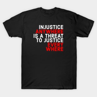 Injustice Anywhere Is A Threat To Justice Everywhere T-Shirt